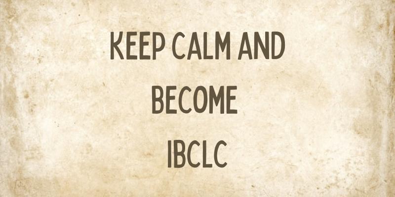 Keep calm and become IBCLC